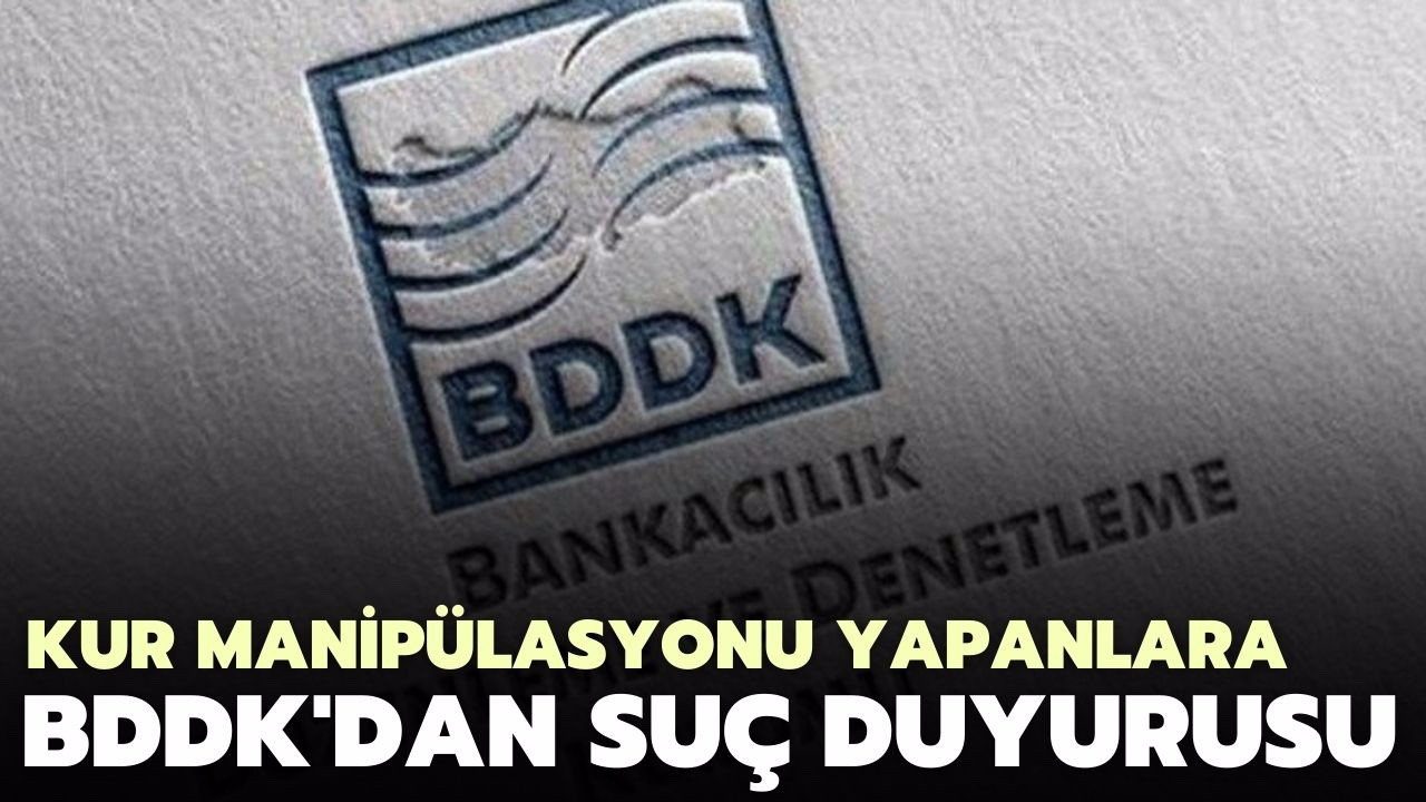 BDDK'dan kur manipülasyonu yapanlara suç duyurusu