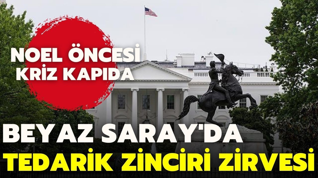 Beyaz Saray'da "tedarik zinciri" zirvesi!