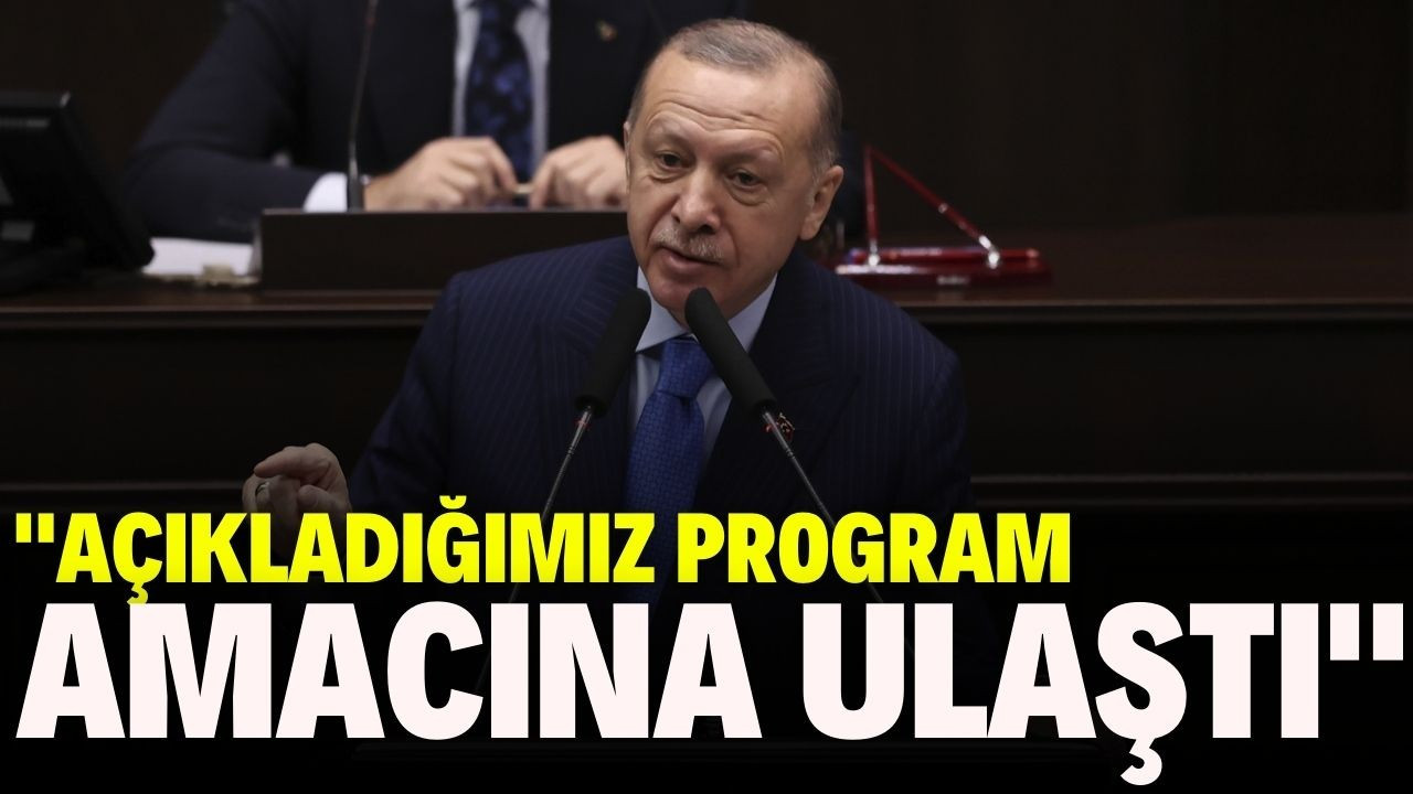 Erdoğan: "Açıkladığımız program amacına ulaşmıştır