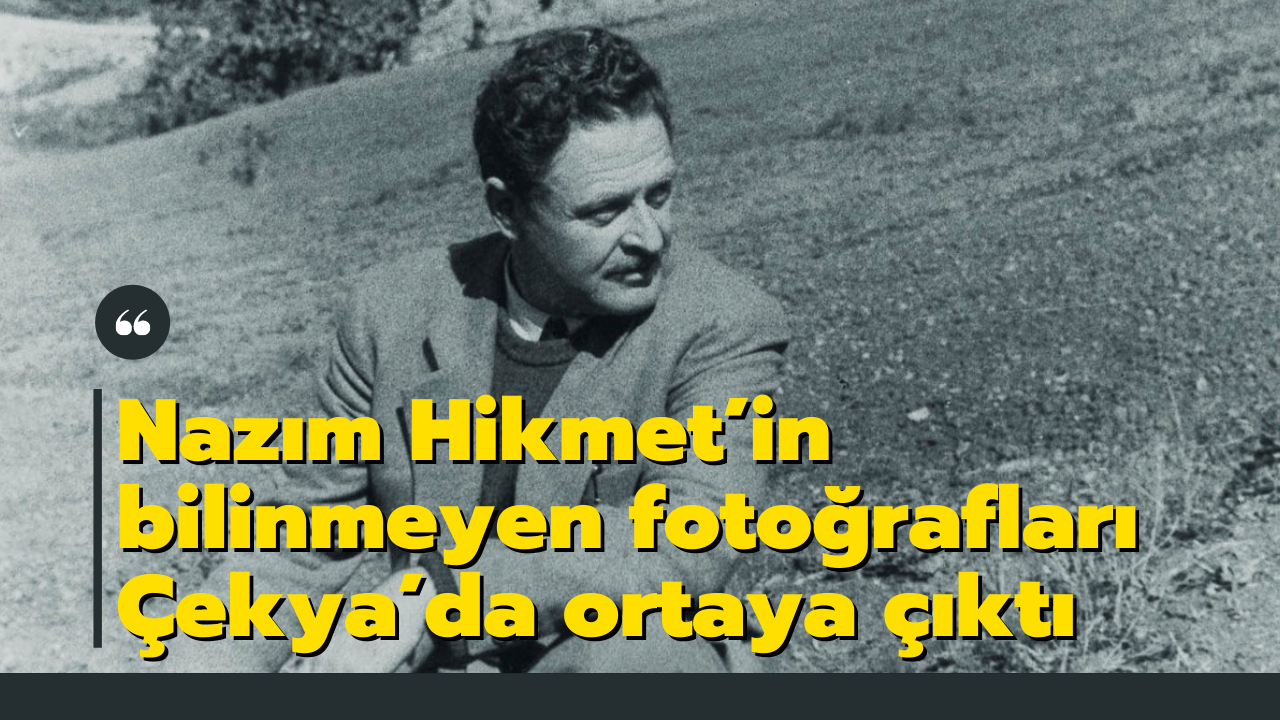 Nazım Hikmet’in bilinmeyen fotoğrafları