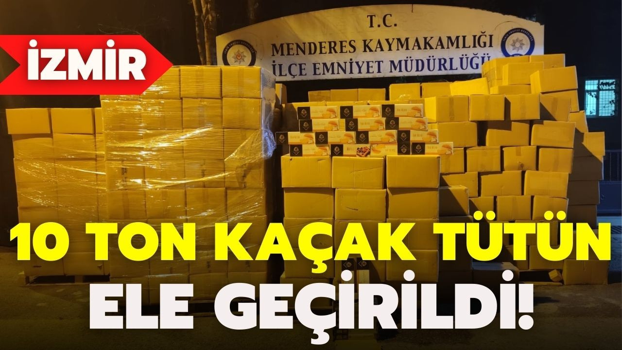 İzmir'de 10 ton kaçak tütün ele geçirildi