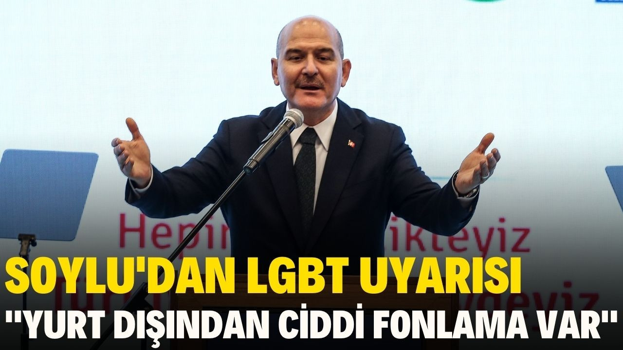 İçişleri Bakanı Soylu'dan LGBT uyarısı