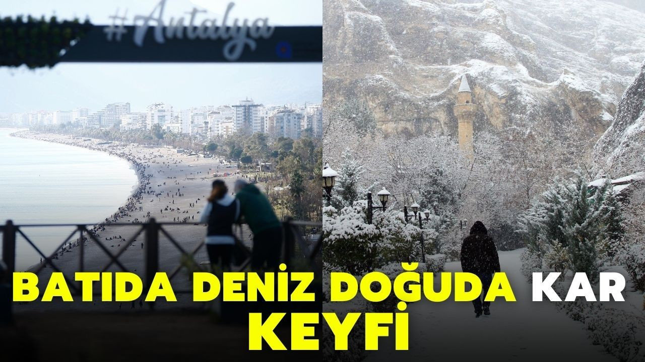 Antalya'da deniz, Malatya'da kar keyfi