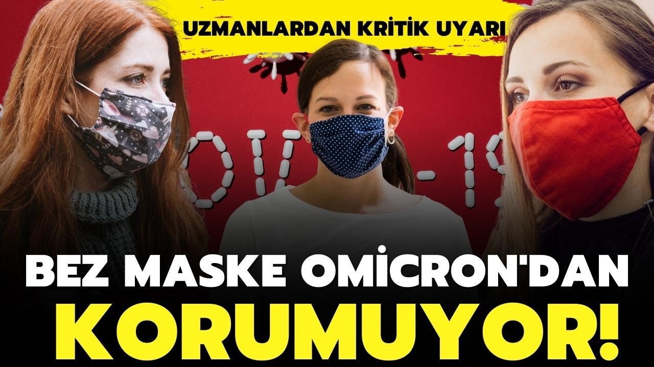 Bez maskeler Omicron'a karşı korumuyor
