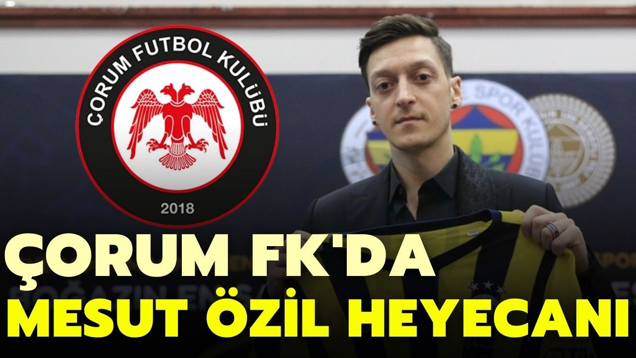 Çorum FK'da Mesut Özil heyecanı