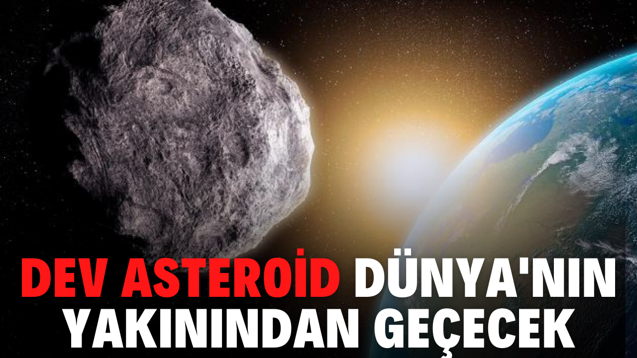 Dev asteroid Dünya'nın yakınından geçecek