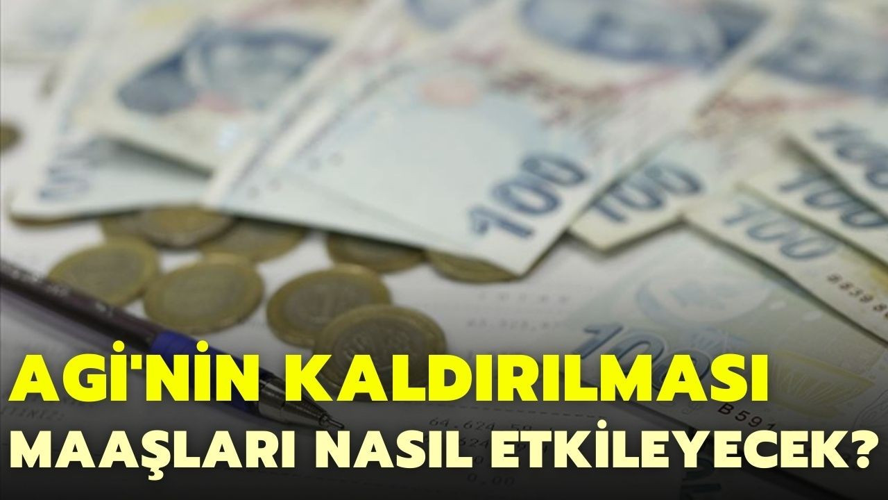 AGİ'nin kaldırılması maaşları nasıl etkileyecek?