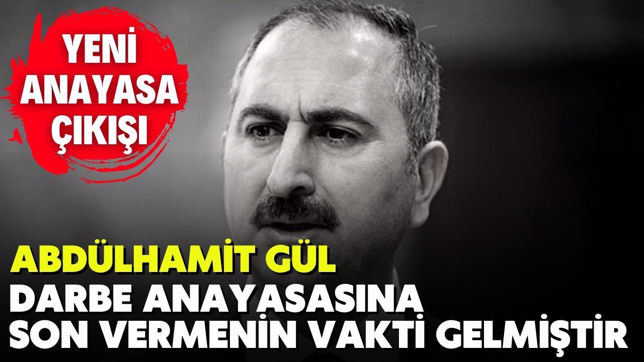 Abdulhamit Gül'den yeni anayasa çıkışı
