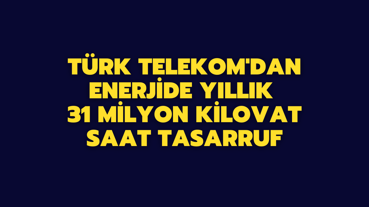 Türk Telekom'dan enerjide tasarruf