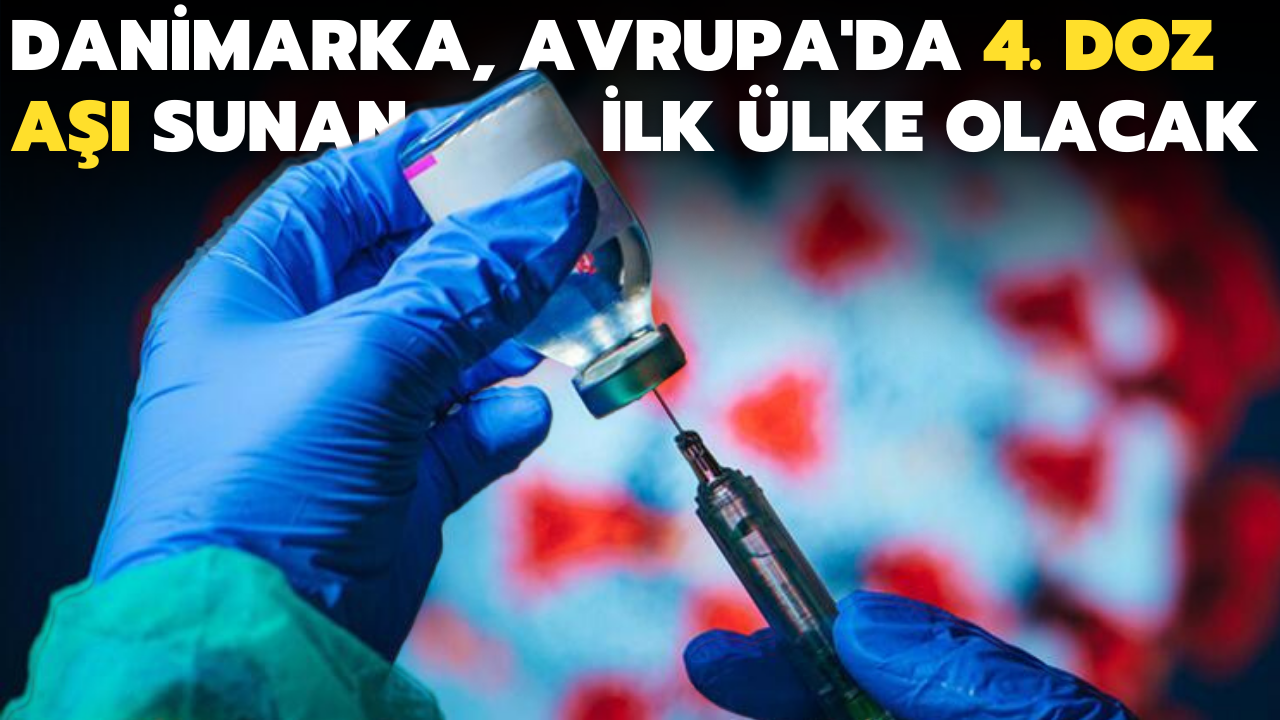 Danimarka, dördüncü doz aşı sunan ilk ülke