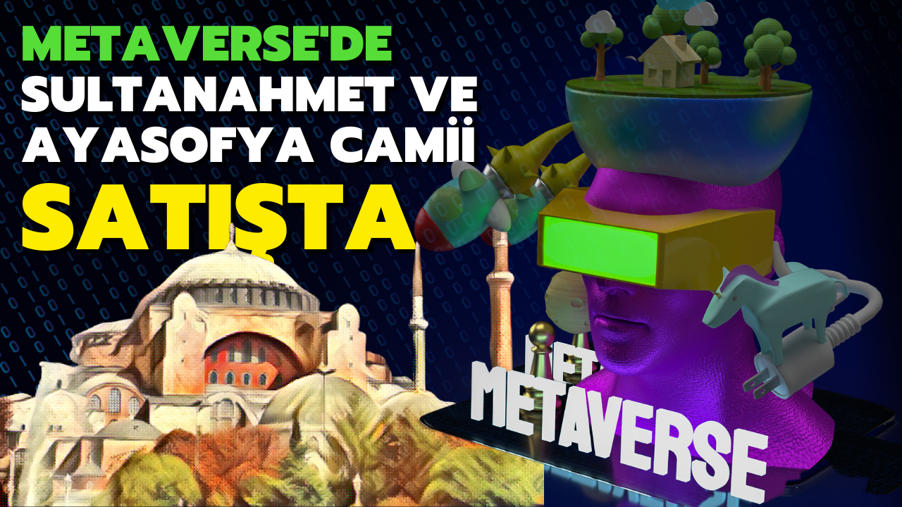 Metaverse'de Sultanahmet ve Ayasofya Camii satışa çıkarıldı