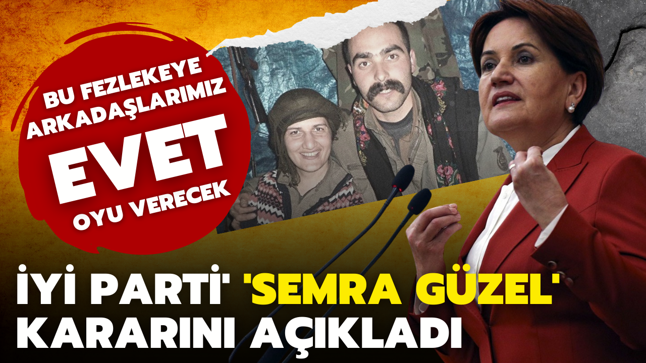 İYİ Parti' 'Semra Güzel' kararını açıkladı