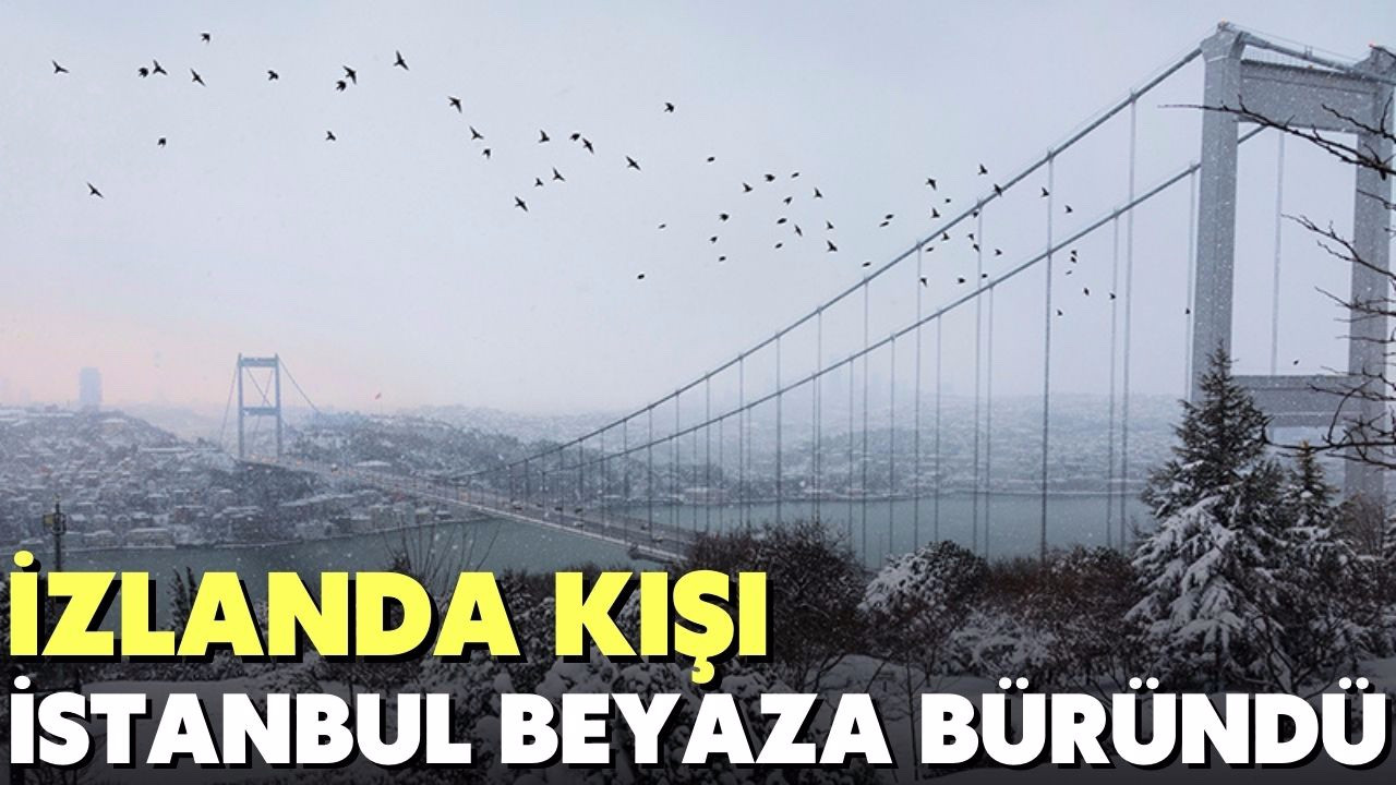 İzlanda kışı geldi, İstanbul beyaza büründü