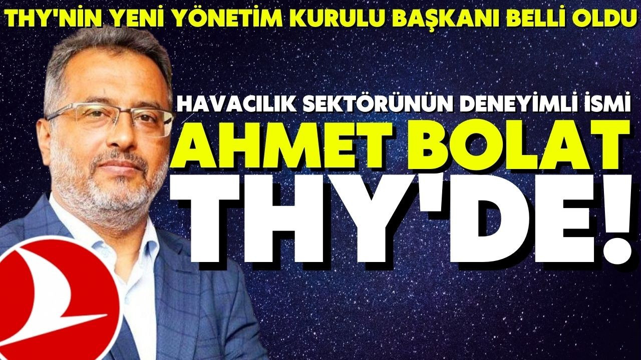 THY Yönetim Kurulu Başkanı Ahmet Bolat oldu