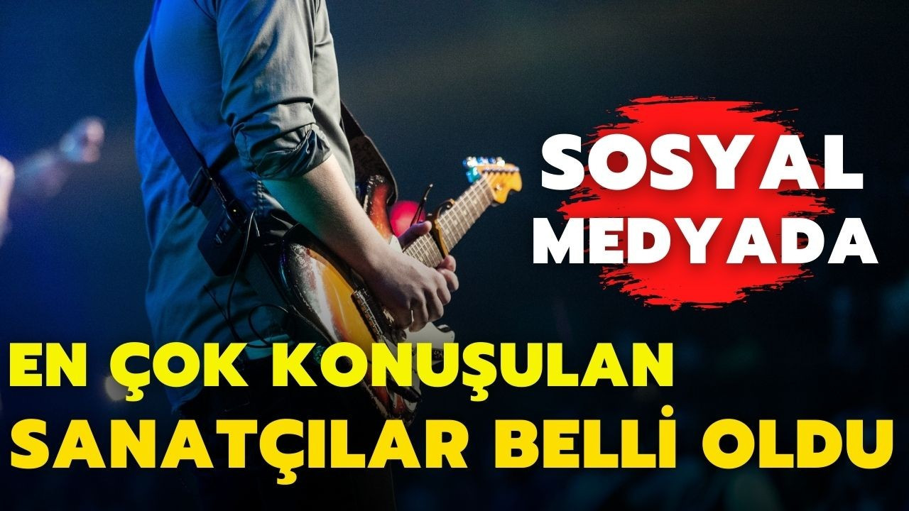 Sosyal medyada en çok konuşulan sanatçılar