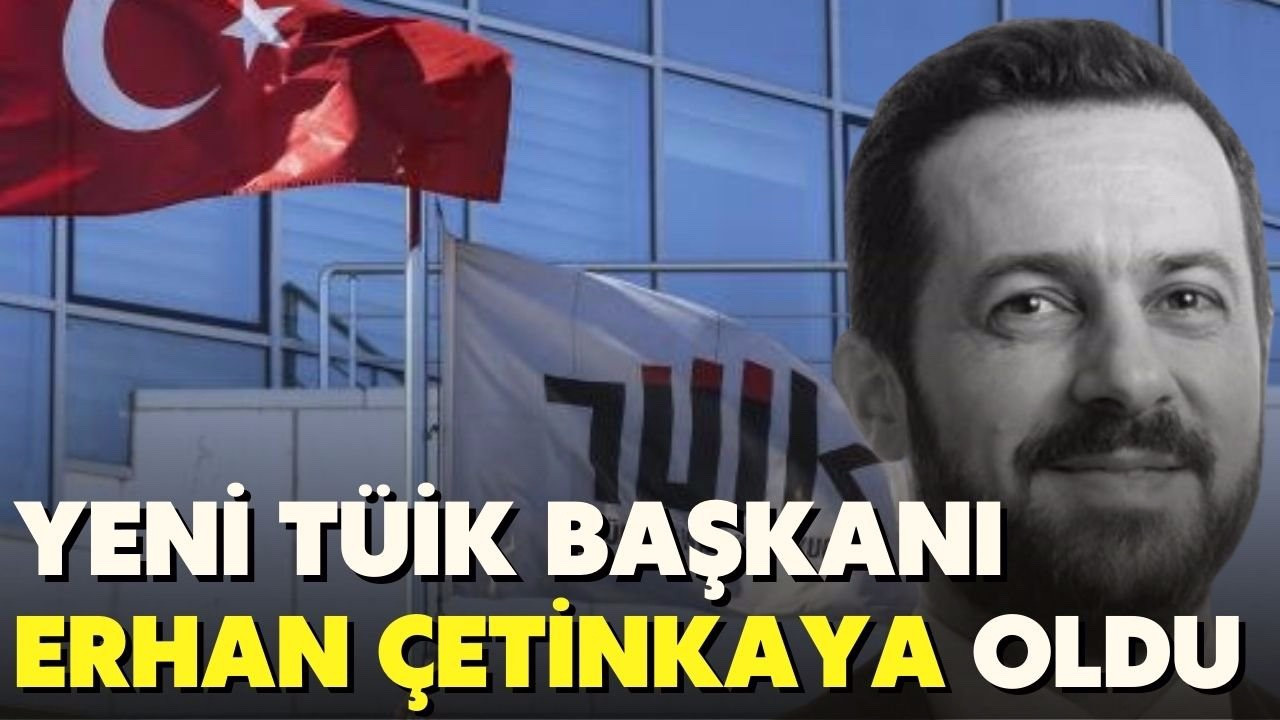 TÜİK Başkanlığı'na Erhan Çetinkaya atandı