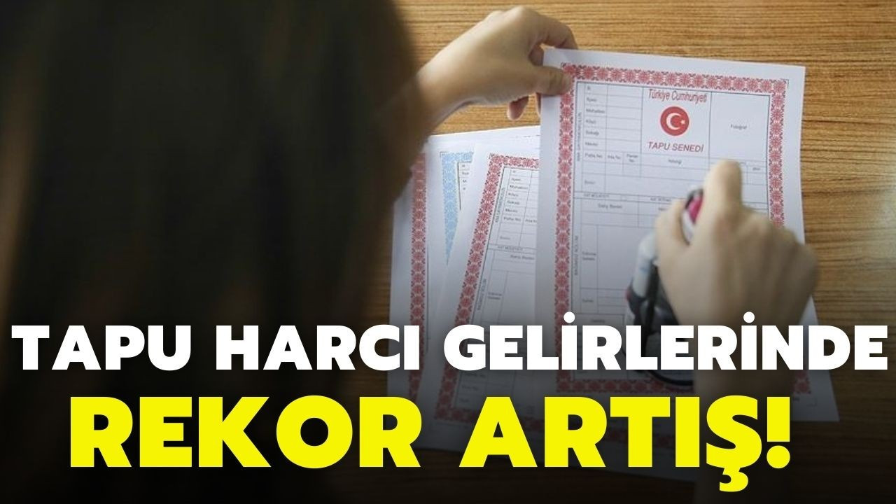 Tapu harcı geliri 24,3 milyar lirayla rekor kırdı