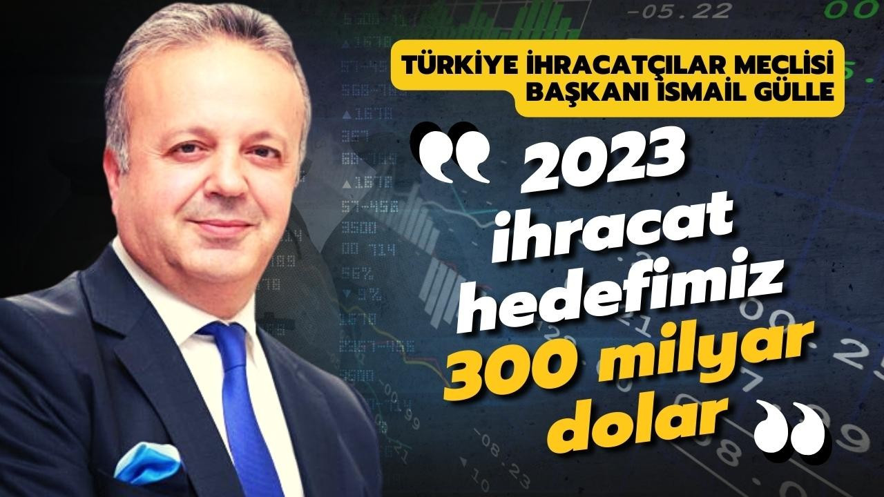 Gülle: 2023 ihracat hedefimiz 300 milyar dolar