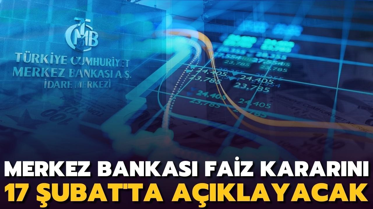 Merkez Bankası faiz kararı 17 Şubat'ta