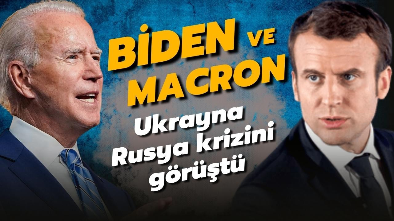 Biden ve Macron, Ukrayna-Rusya krizini görüştü