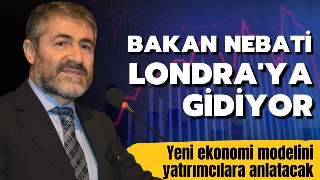 Hazine ve Maliye Bakanı Nebati Londra'ya gidiyor