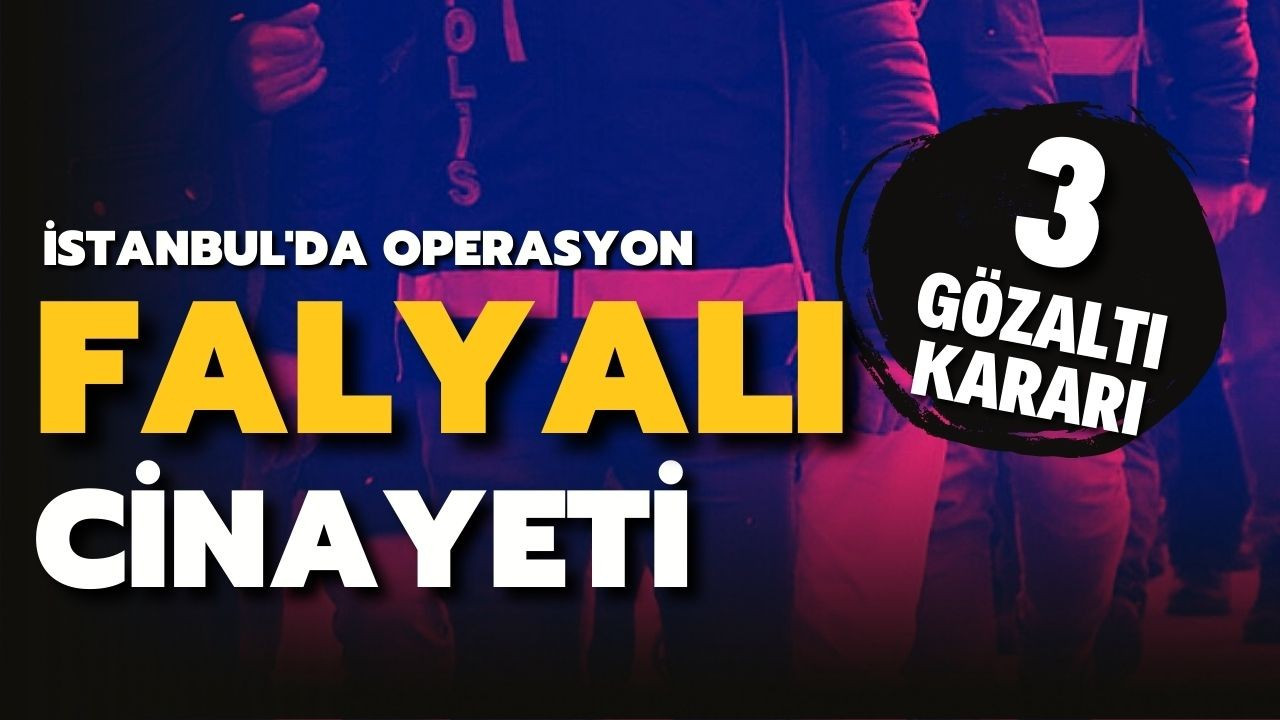 Halil Falyalı cinayetinde 3 kişi gözaltına alındı