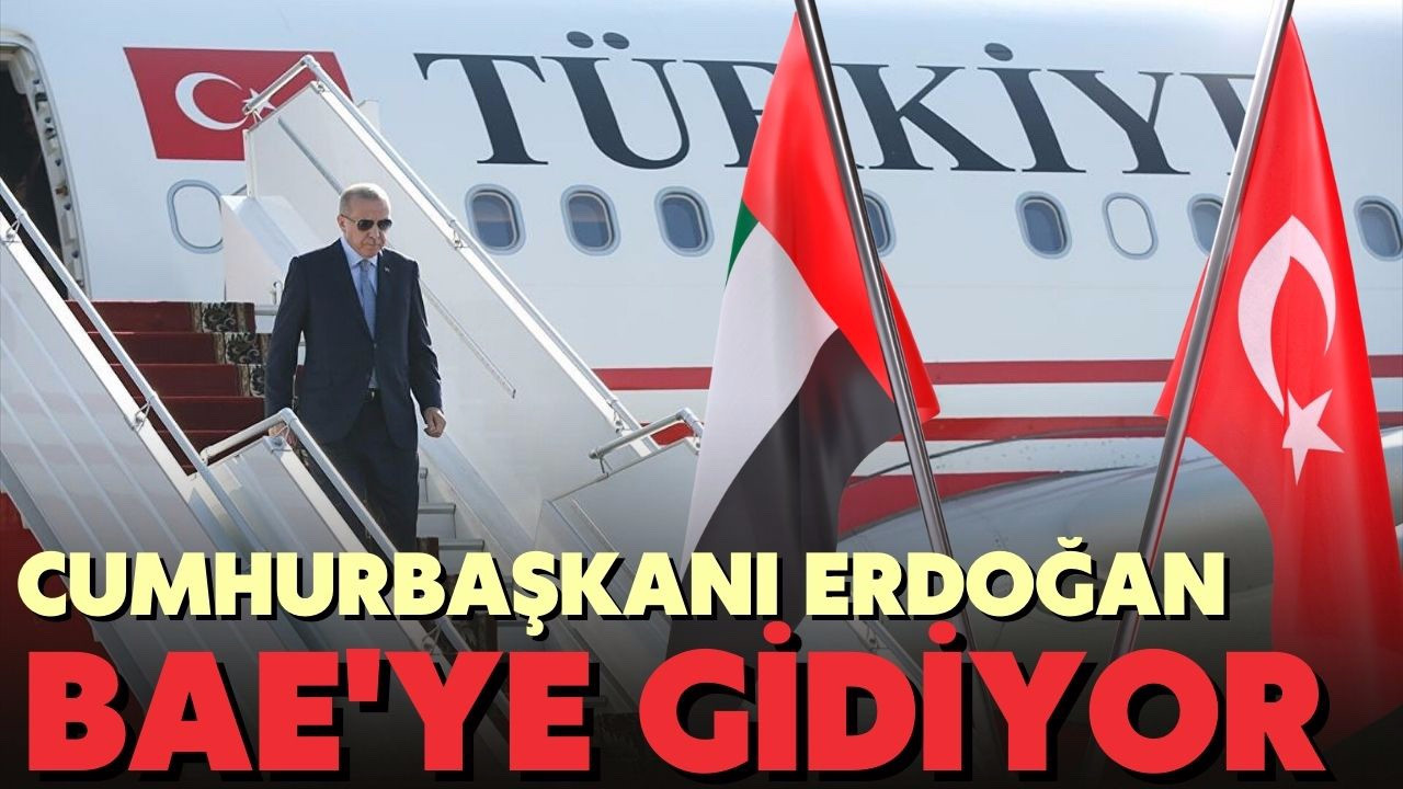 Cumhurbaşkanı Erdoğan, BAE'ye gidiyor