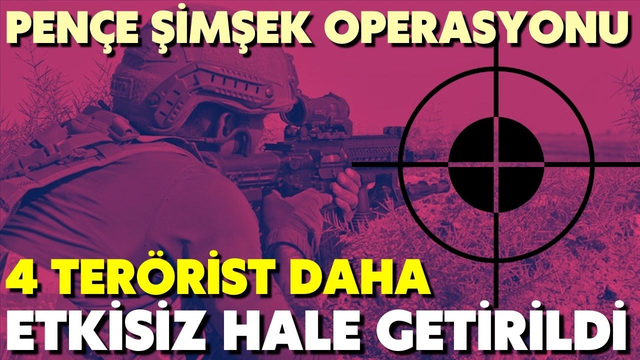 4 terörist daha etkisiz hale getirildi