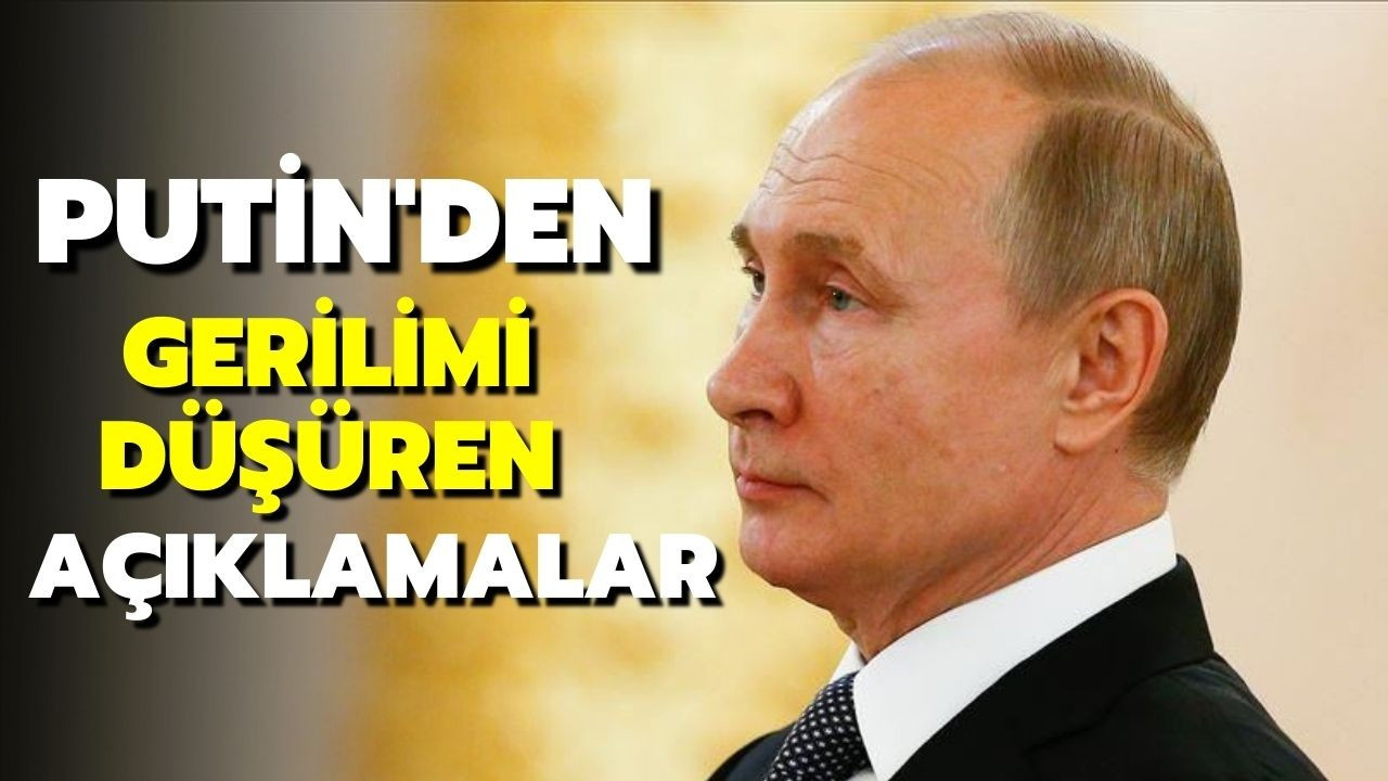 Putin'den gerilimi düşürecek açıklamalar