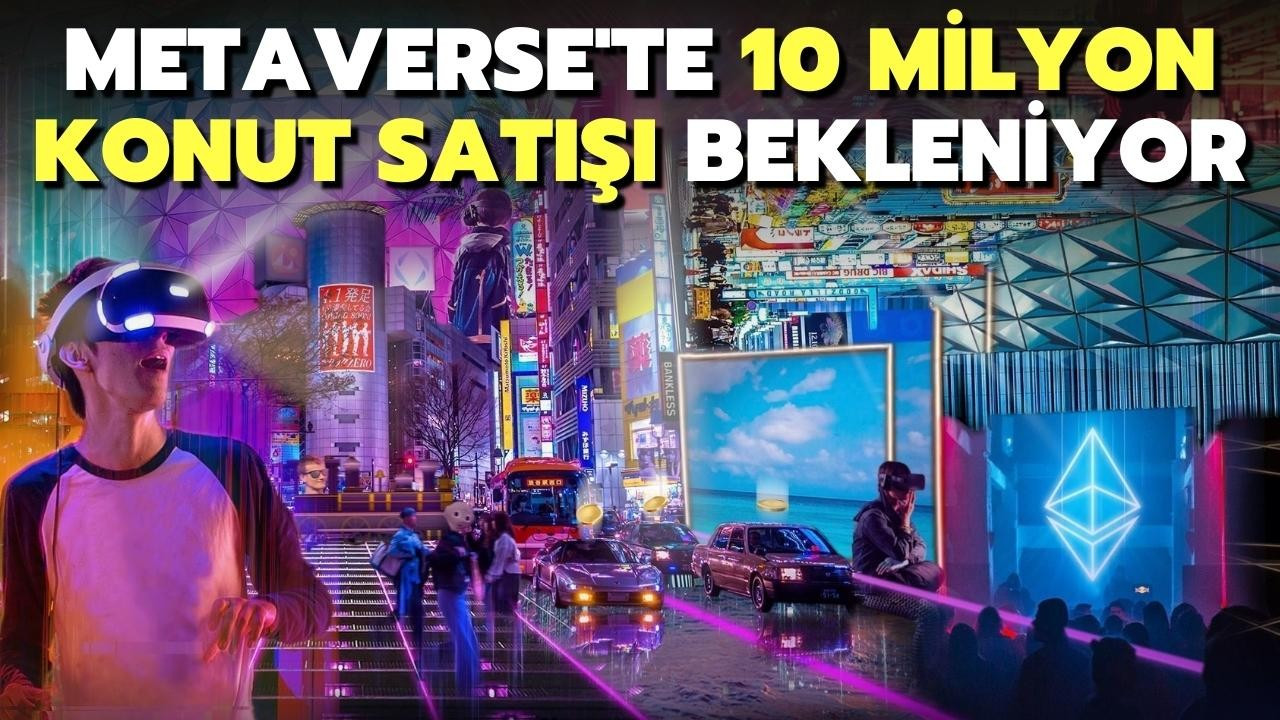 Metaverse'te 10 milyon konut satışı bekleniyor