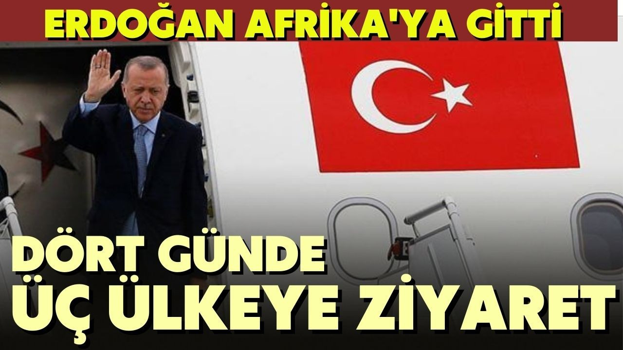 Erdoğan Afrika'ya gitti
