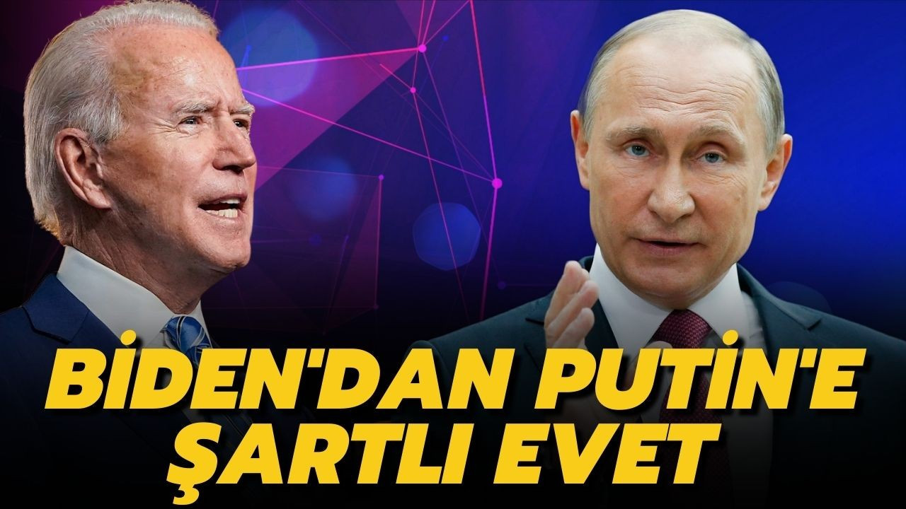 Biden'dan Putin'e şartlı evet
