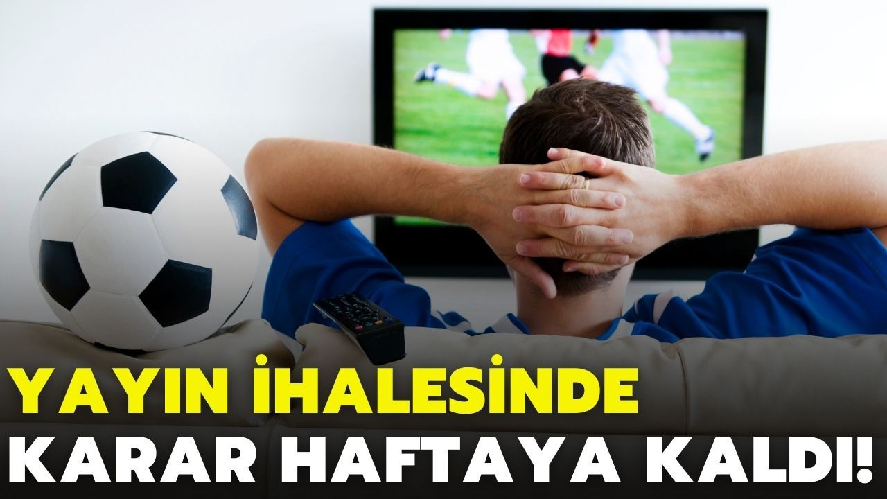 Süper Lig yayın ihalesinde karar haftaya kaldı