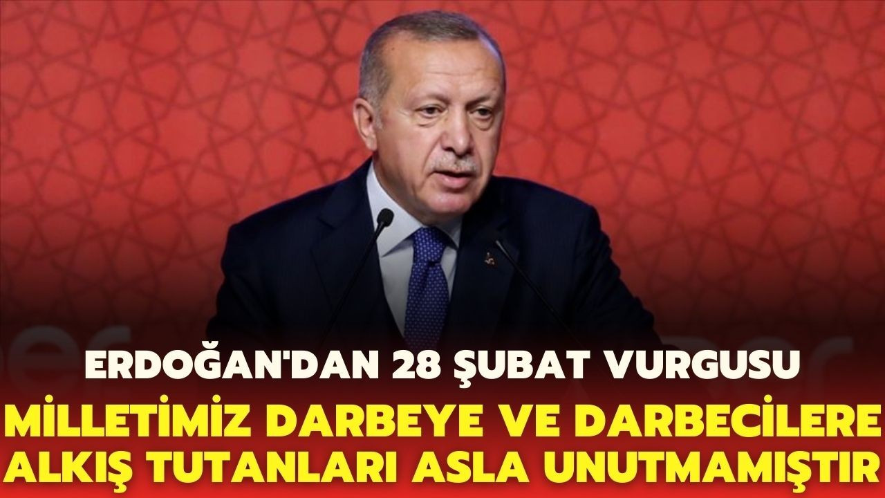 Erdoğan'dan, 28 Şubat'ın yıl dönümünde açıklamalar