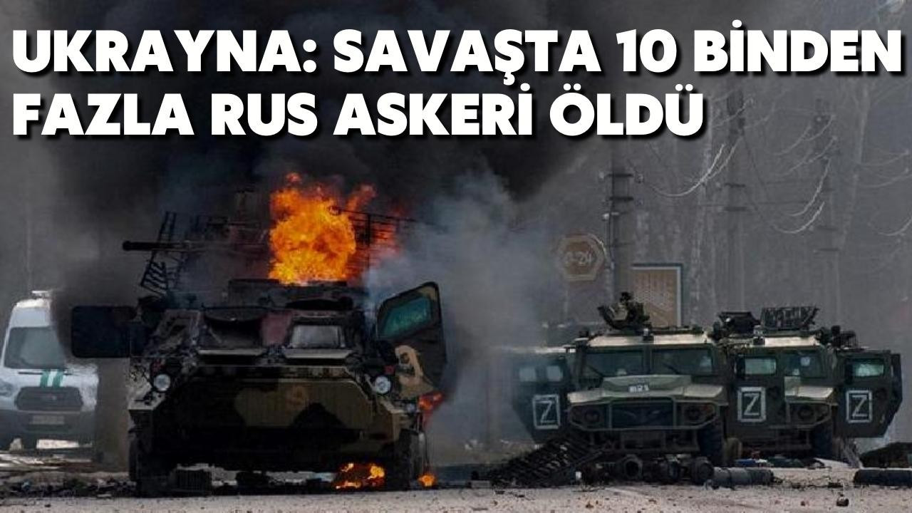 Ukrayna: Savaşta 10 binden fazla Rus askeri öldü