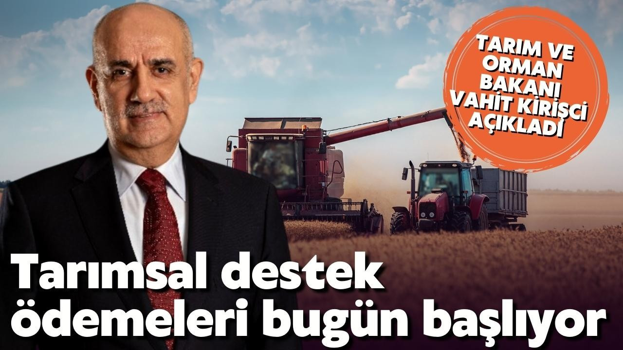 Tarımsal destek ödemeleri bugün başlıyor