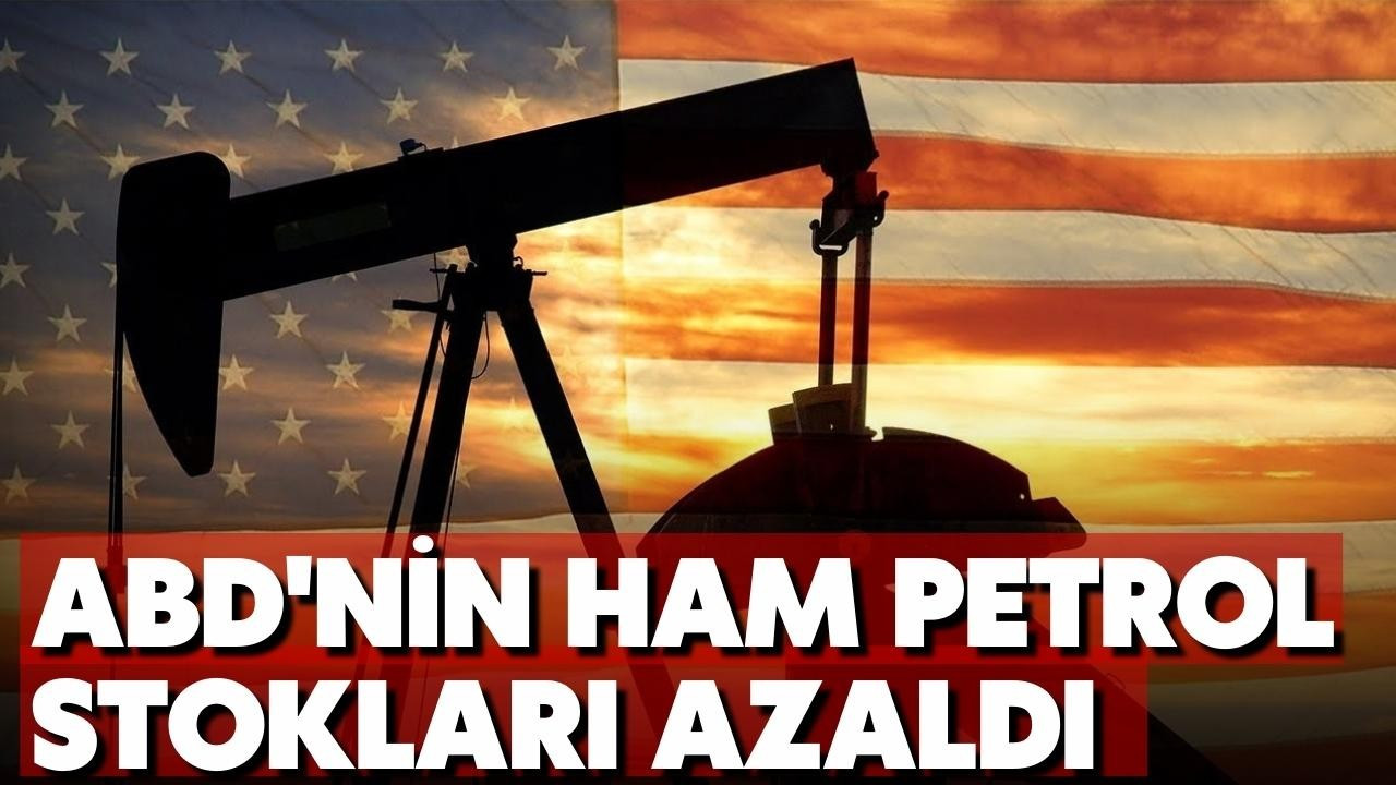 ABD'nin ticari ham petrol stokları azaldı!