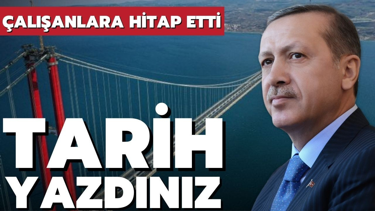 Erdoğan, 1915 Çanakkale Köprüsü çalışanları mesajı