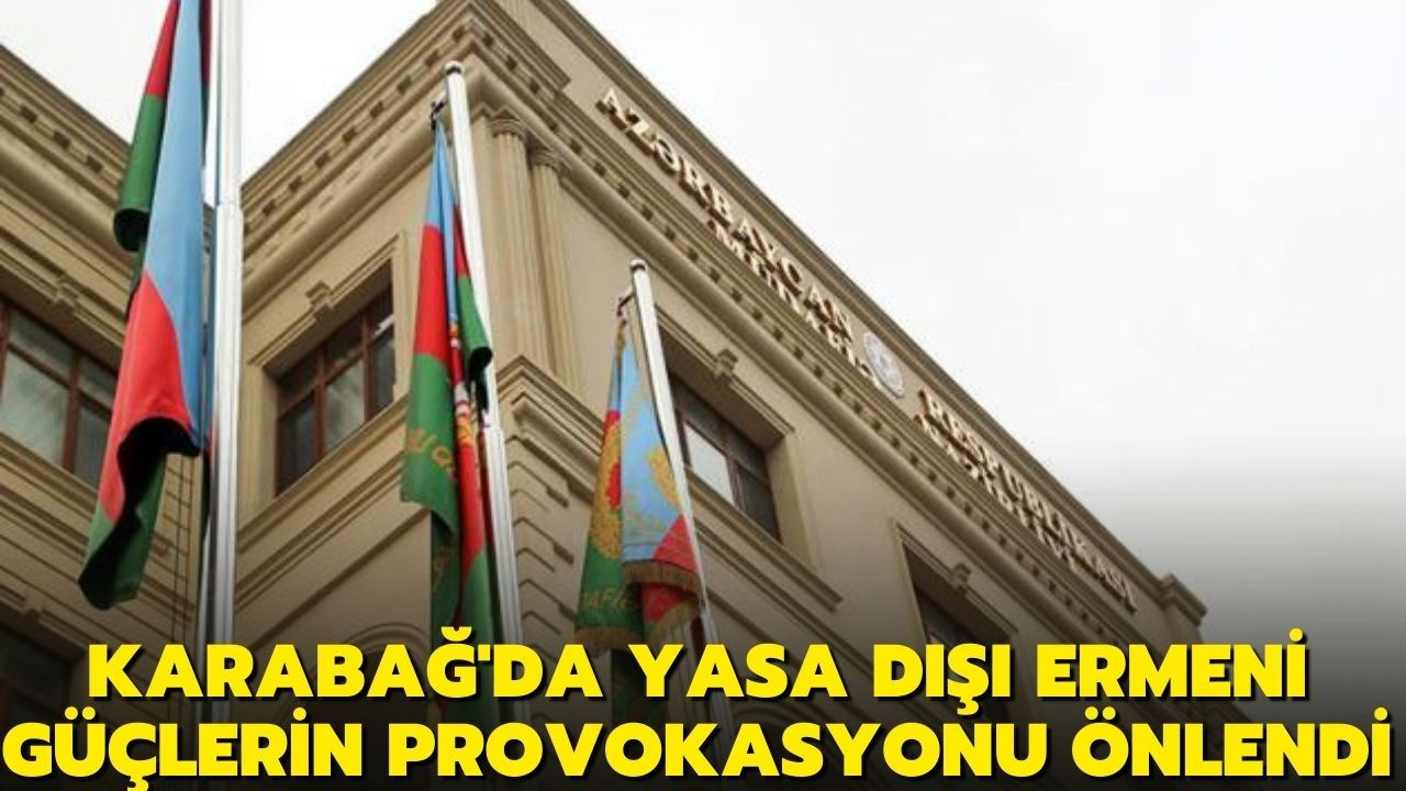 Karabağ'da yasa dışı Ermeni güçlerin provokasyonu