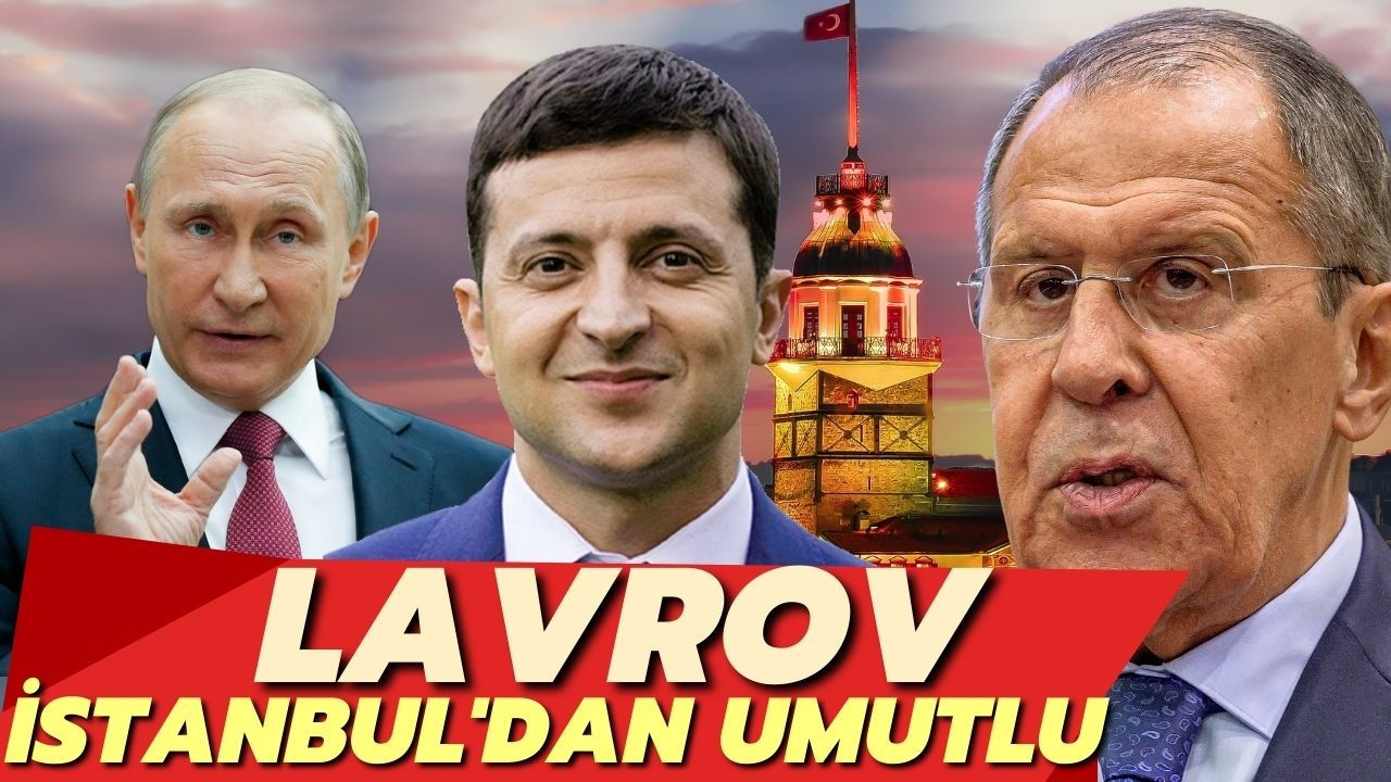 Lavrov, İstanbul müzakerelerinden umutlu