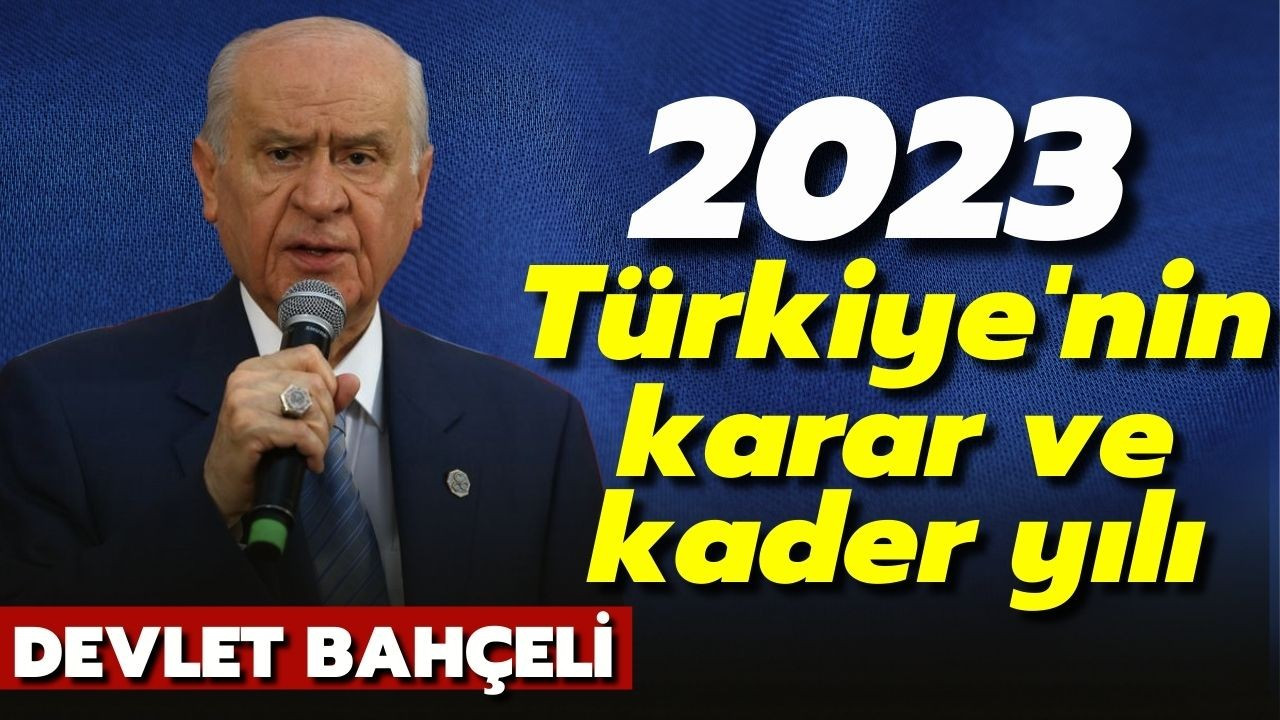 Bahçeli: 2023, Türkiye'nin kader ve karar yılı