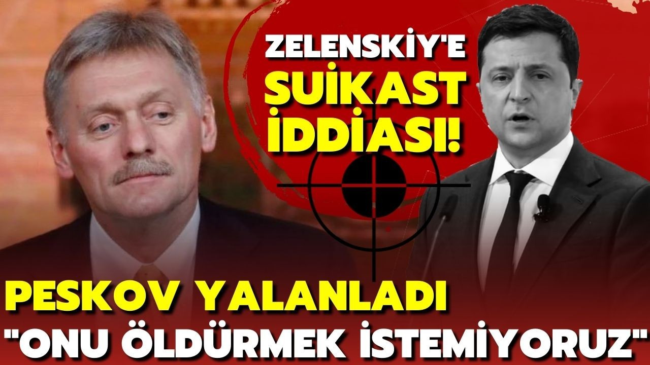 Peskov: Zelenskiy'i öldürmek istemiyoruz