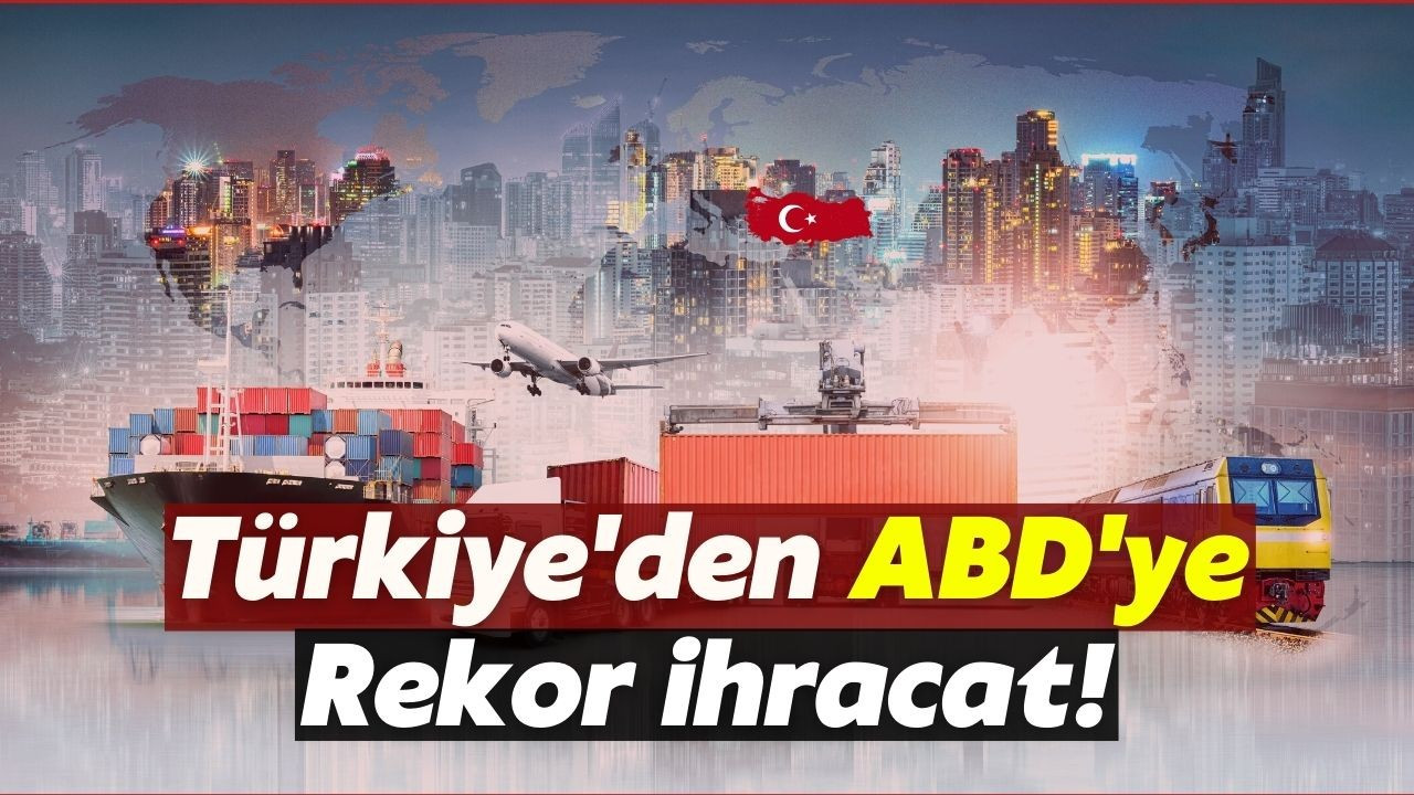 Türkiye'den ABD'ye rekor ihracat