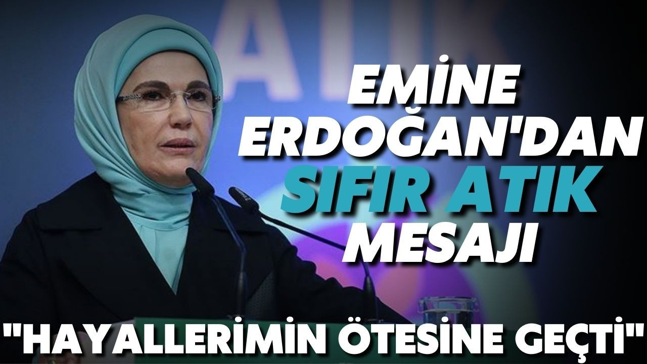Emine Erdoğan'dan "Sıfır Atık" mesajı