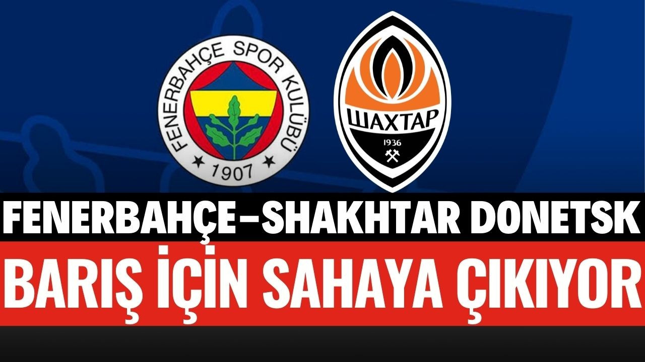 Fenerbahçe Shakhtar Donetsk'i ağırlayacak