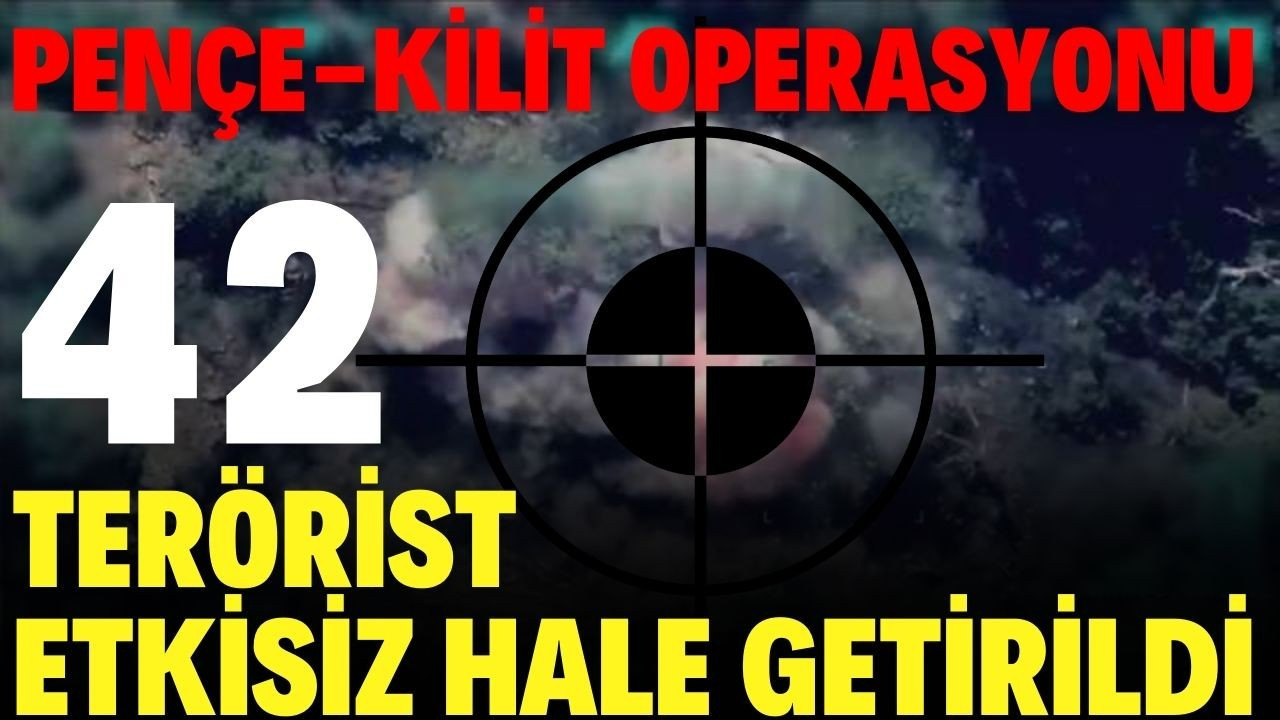 Pençe Kilit'te 42 terörist etkisi hale getirildi