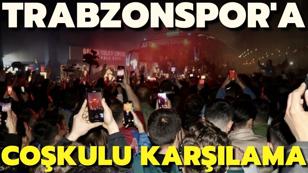 Trabzonspor'a havaalanında coşkulu karşılama