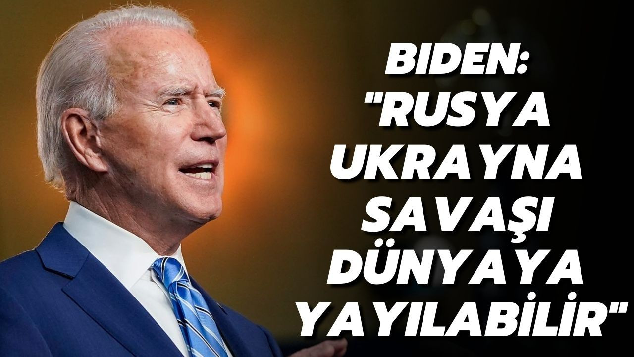 "Rusya-Ukrayna savaşı dünyaya yayılabilir"