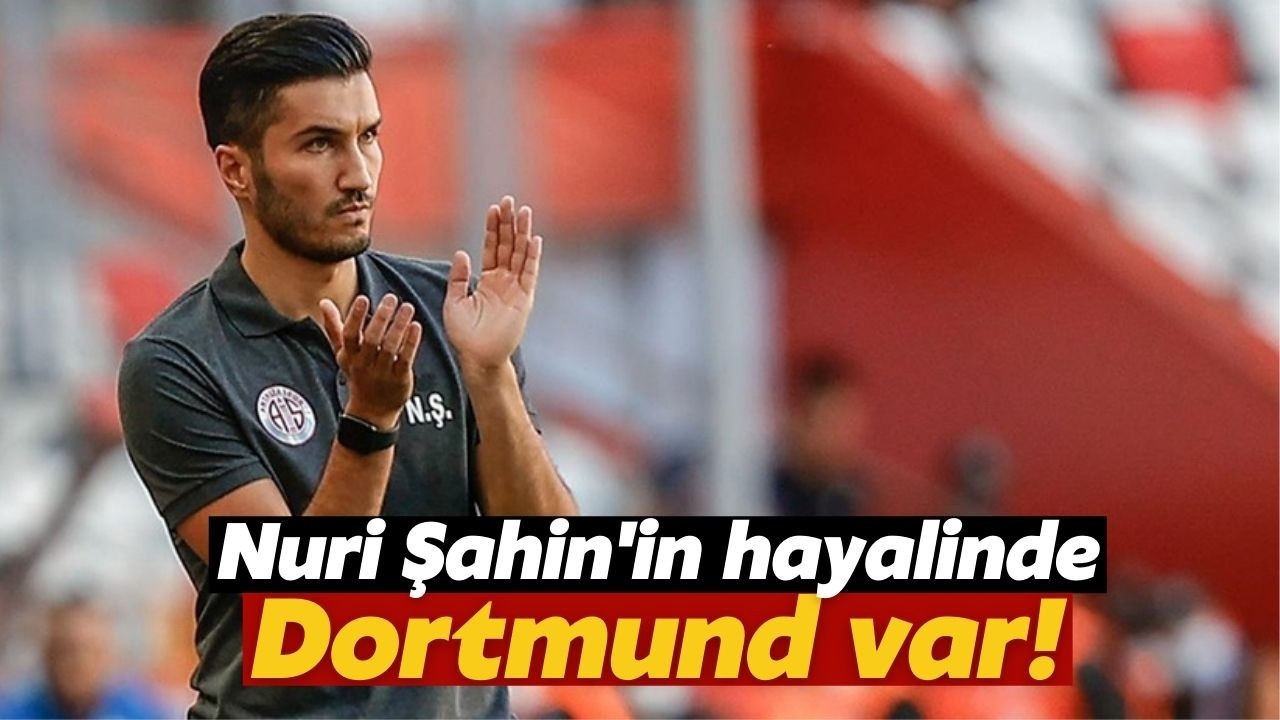 Nuri Şahin'in hayali Dortmund'u çalıştırmak