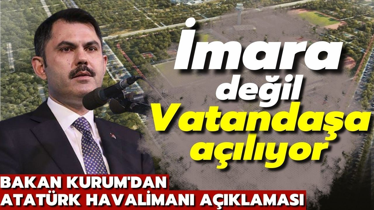 Bakan Kurum'dan Atatürk Havalimanı açıklaması